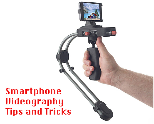 Smartphone Videography Tips and Tricks